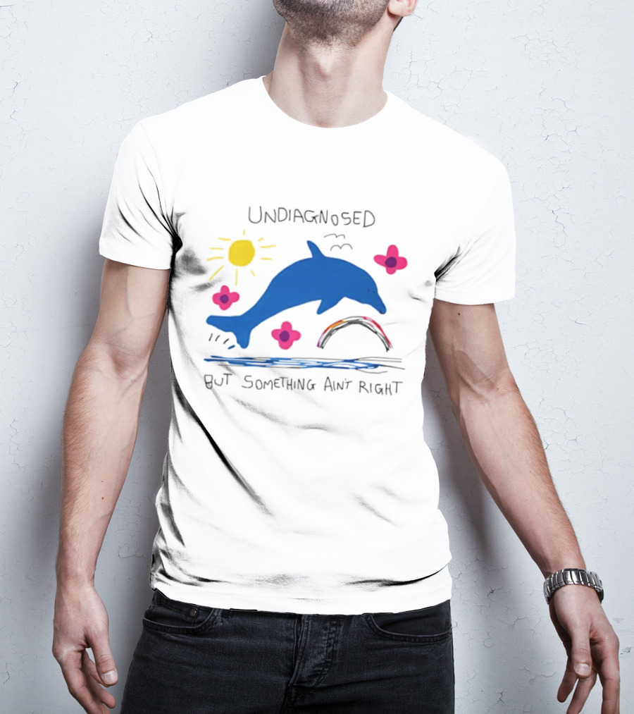 Undiagnosed But Something Ain't Right Dolphin Rainbow Sunflower T-Shirt