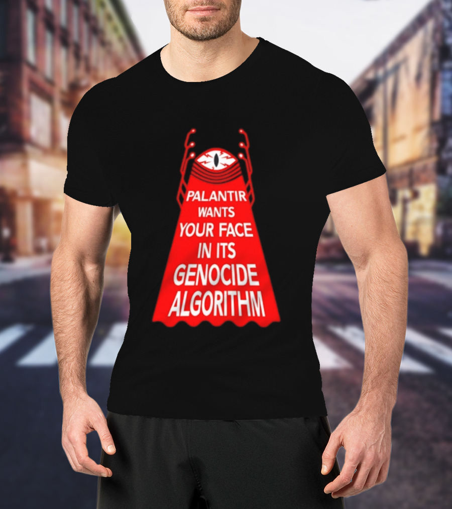 Palantir Wants Your Face In Its Genocide Algorithm Eyeball Surveillance Protest T-Shirt