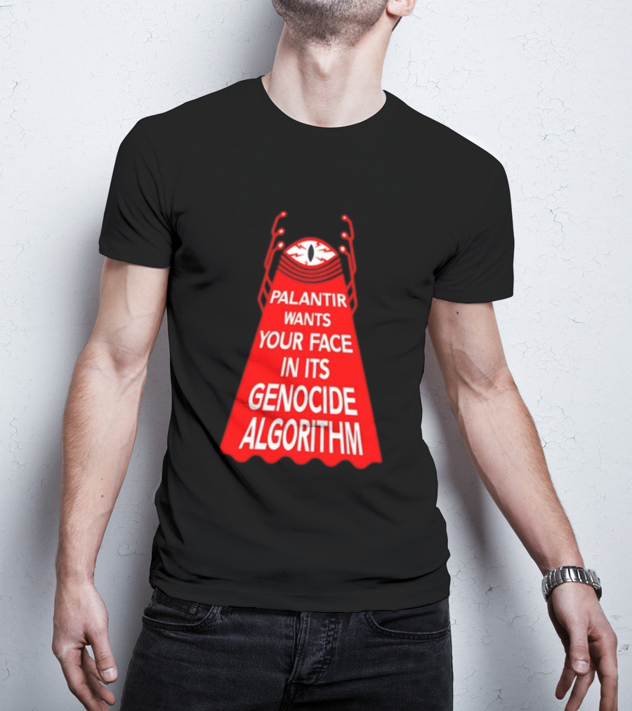 Palantir Wants Your Face In Its Genocide Algorithm Eyeball Surveillance Protest T-Shirt