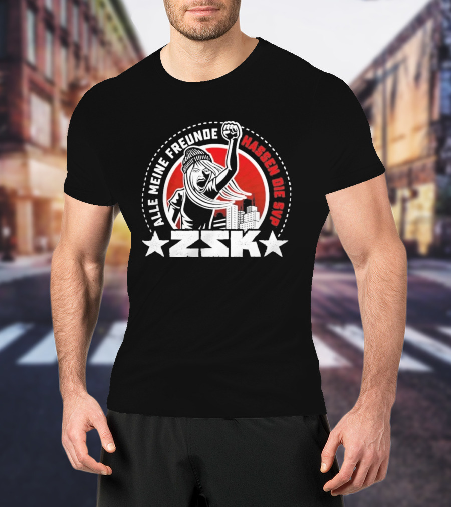 ZSK Alle Meine Freunde Hassen Die SVP City Protest T-Shirt