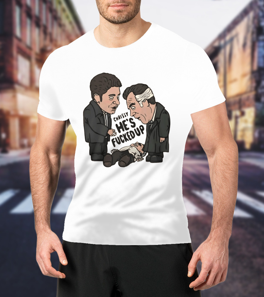 Chrissy He's Fucked Up The Sopranos Characters Cartoon T-Shirt