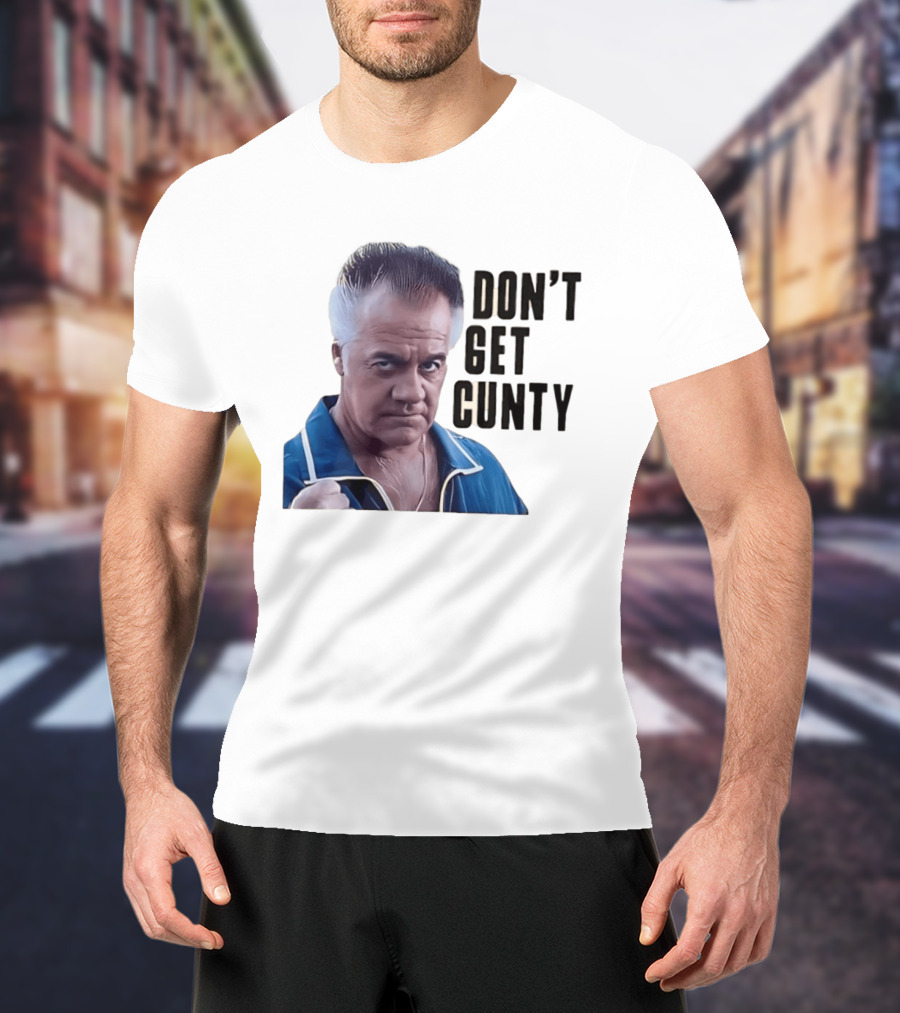 The Sopranos Tony Sirico Don't Get Cunty T-Shirt