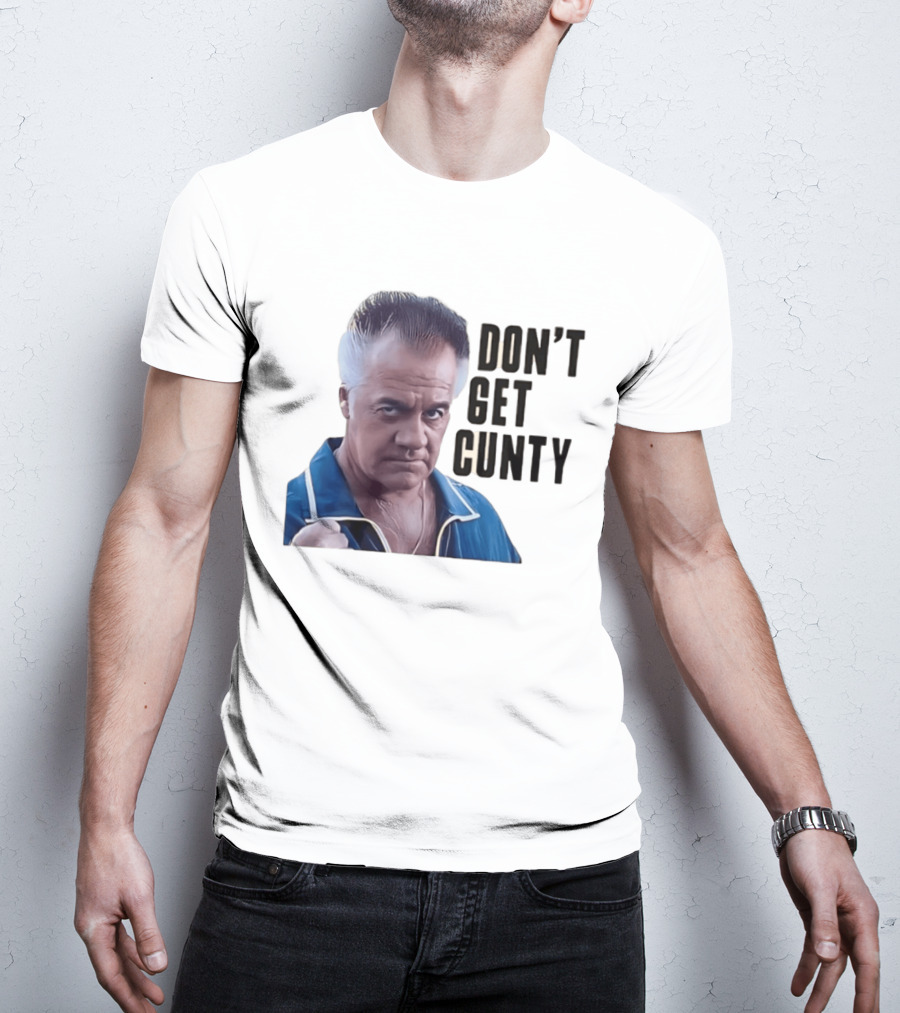 The Sopranos Tony Sirico Don't Get Cunty T-Shirt