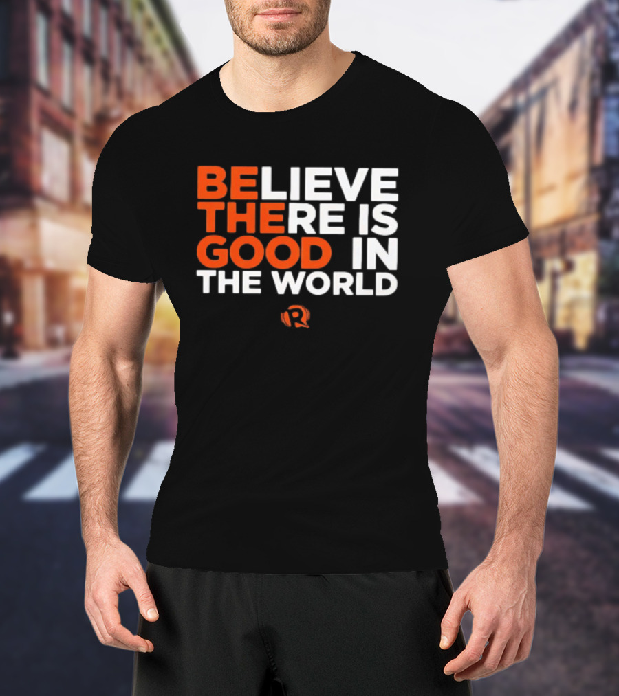 Believe There Is Good In The World Rappler T-Shirt