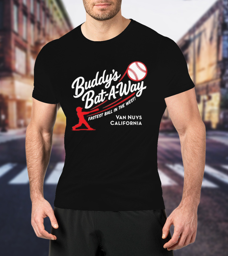 Buddy's Bat A Way Fastest Ball In The West Van Nuys California T-Shirt