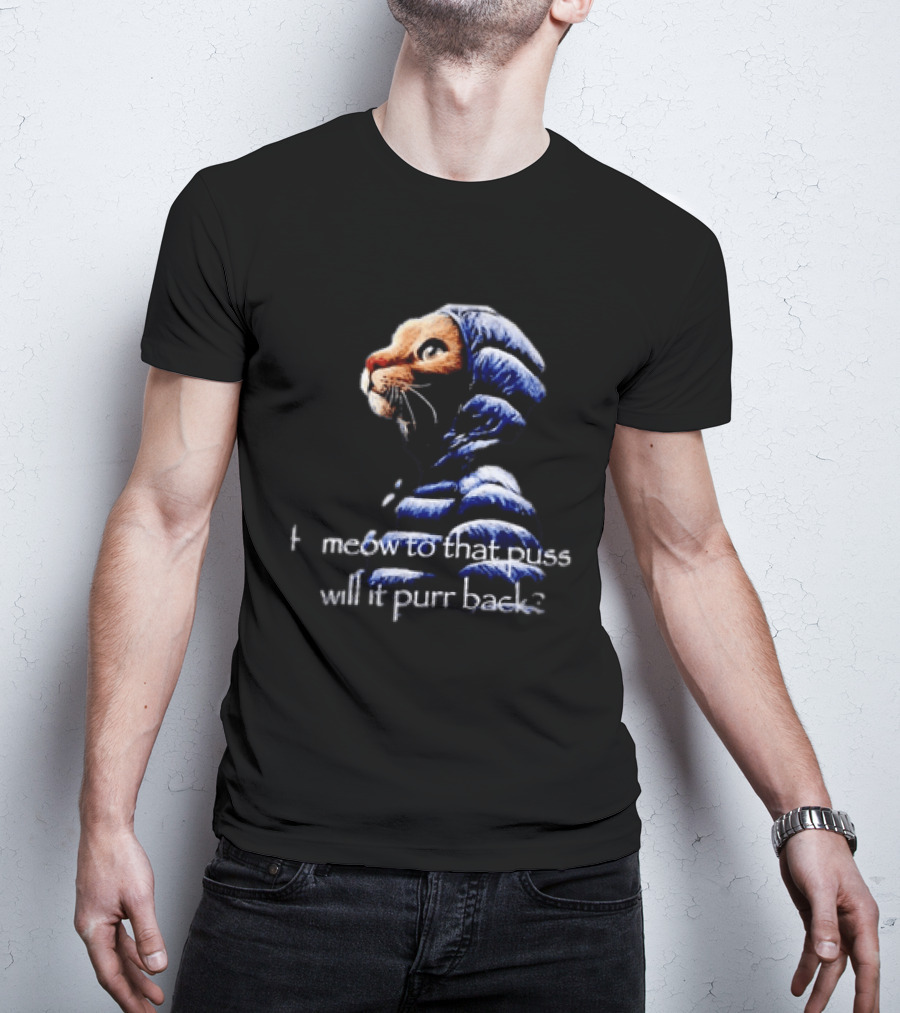 If I Meow To That Pussy Will It Purr Back Cat Meme Blue Jacket T-Shirt