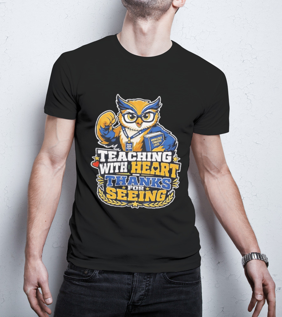 Teaching With Heart Owl Knowledge Changes Lives Thanks For Seeing T-Shirt