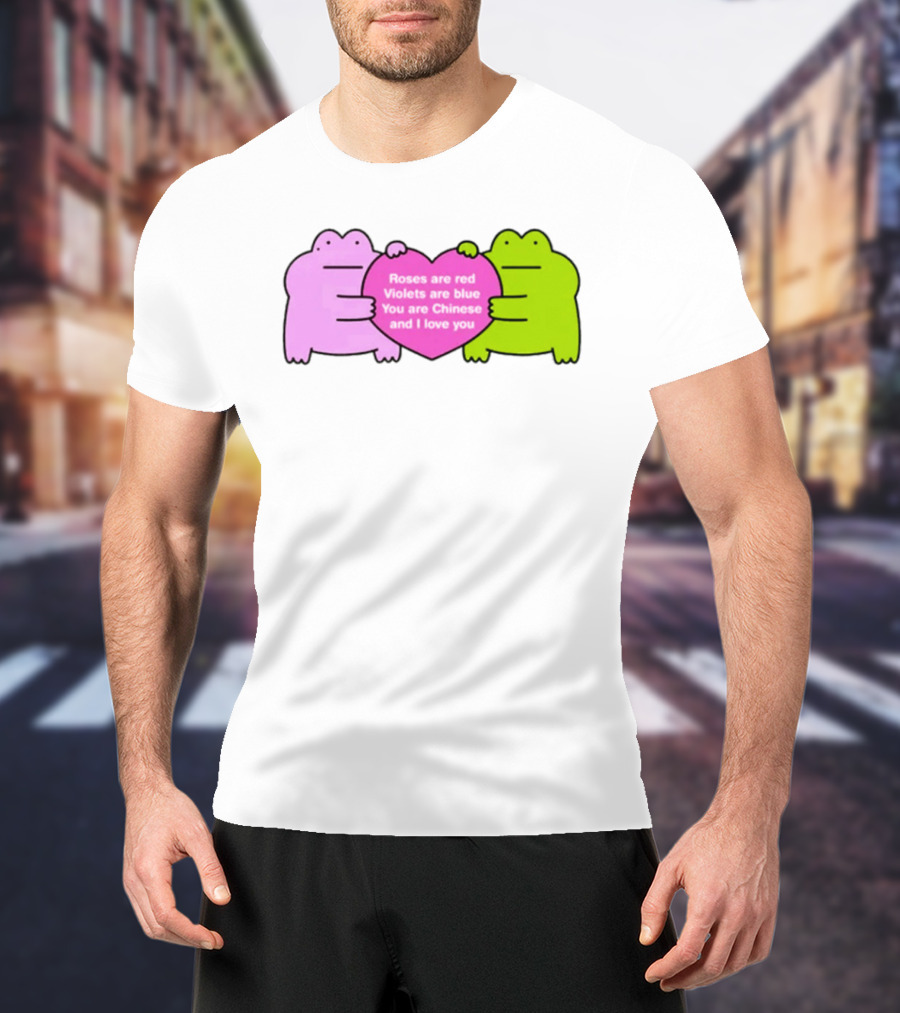 Roses Are Red Violets Are Blue You Are Chinese And I Love You Frog Heart T-Shirt