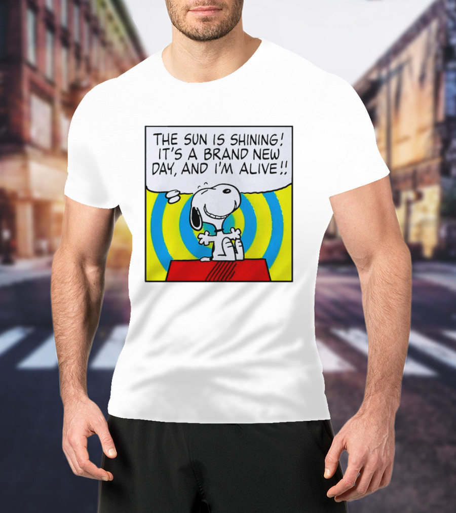 Snoopy The Sun Is Shining It's A Brand New Day And I'm Alive T-Shirt