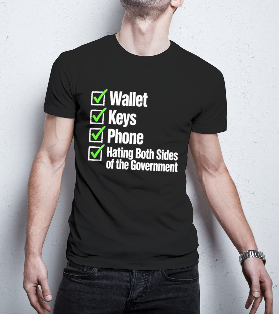 Wallet Keys Phone Hating Both Sides Of The Government Checkmark List T-Shirt