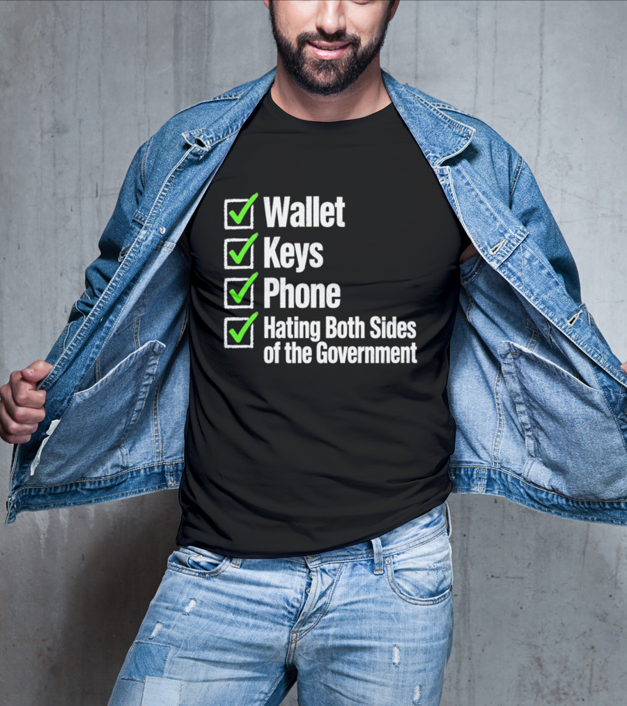 Wallet Keys Phone Hating Both Sides Of The Government Checkmark List T-Shirt