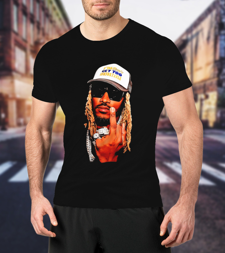 Future Don't Get Too Comfortable Middle Finger T-Shirt
