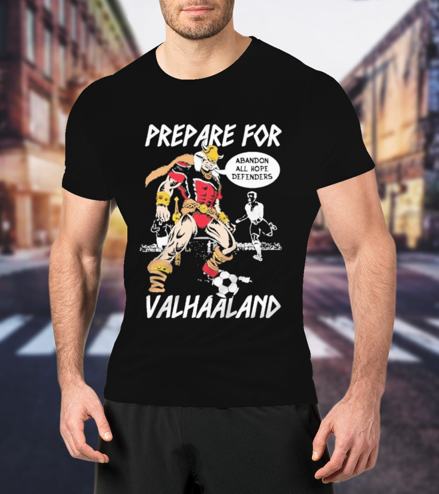 Prepare For ValHaaland Abandon All Hope Defenders Soccer 2026 T-Shirt