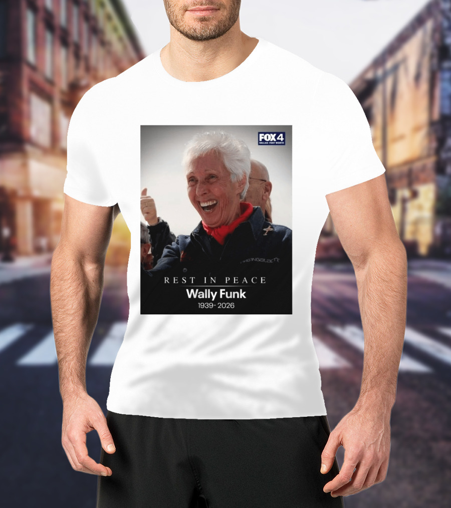 Rest In Peace Wally Funk 1939 2026 Fox 4 Dallas Fort Worth T-Shirt