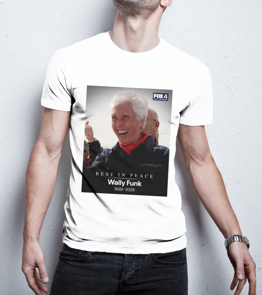 Rest In Peace Wally Funk 1939 2026 Fox 4 Dallas Fort Worth T-Shirt