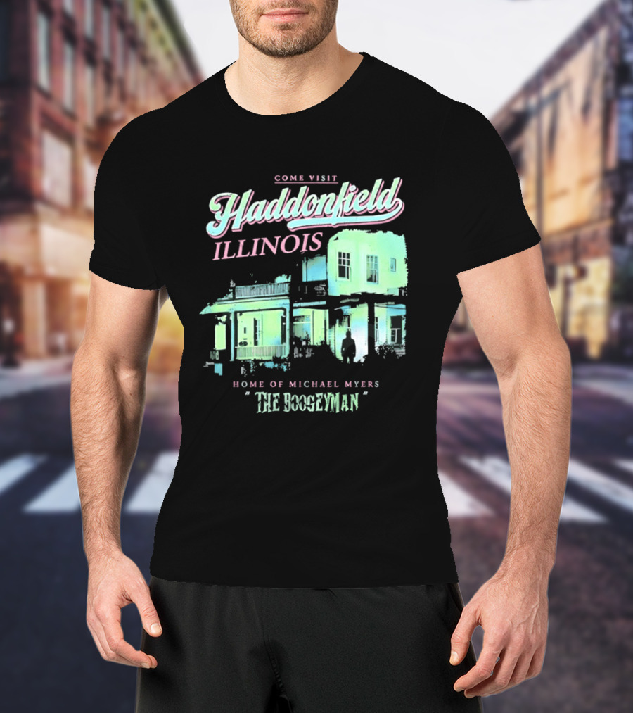Come Visit Haddonfield Illinois Home Of Michael Myers The Boogeyman T-Shirt