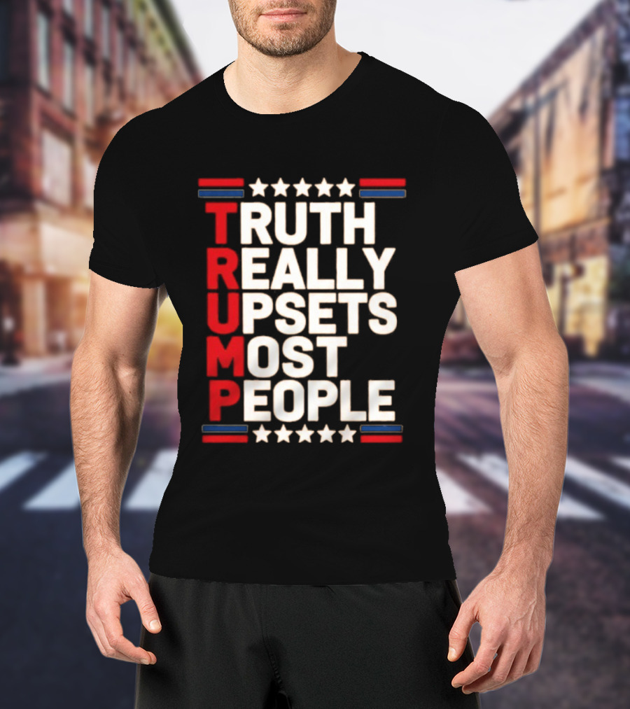 TRUTH Really Upsets Most People Trump Stars Stripes T-Shirt