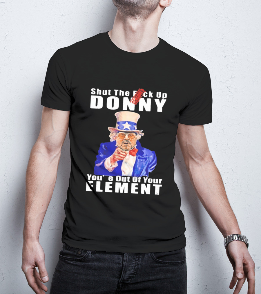 Shut The F Ck Up Donny You're Out Of Your Element Walter Sobchak Uncle Sam T-Shirt