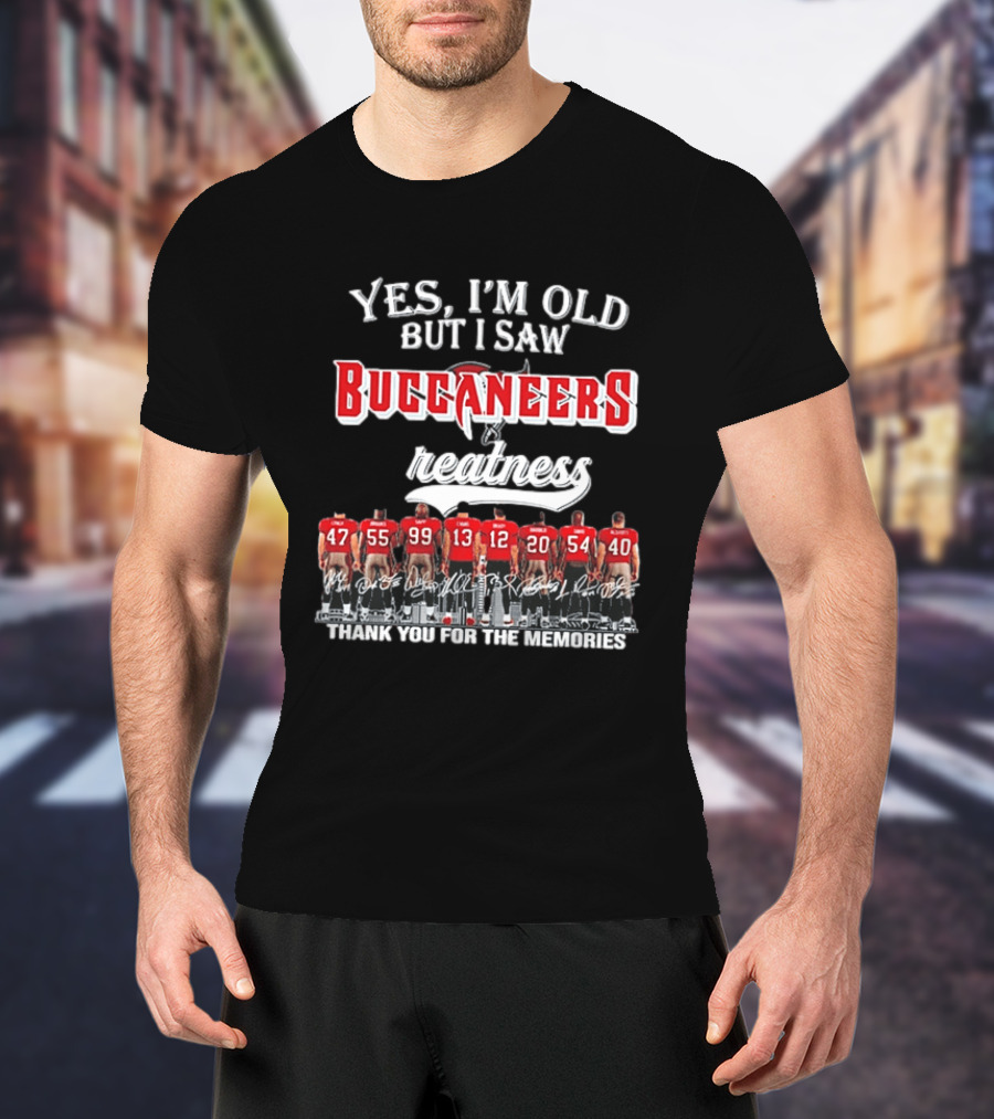 Yes I'm Old But I Saw Buccaneers Greatness Thank You For The Memories T-Shirt
