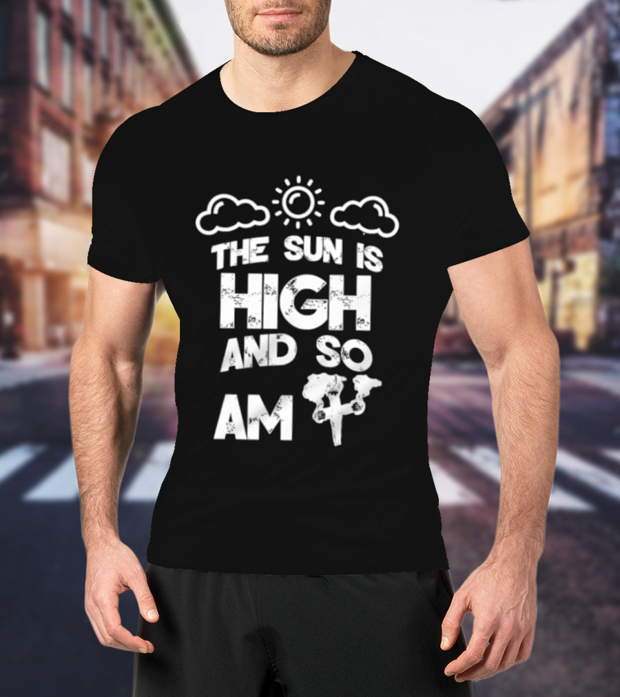 Cannabis Culture The Sun Is High And So Am I Cloudy Sky Humor 420 T-Shirt