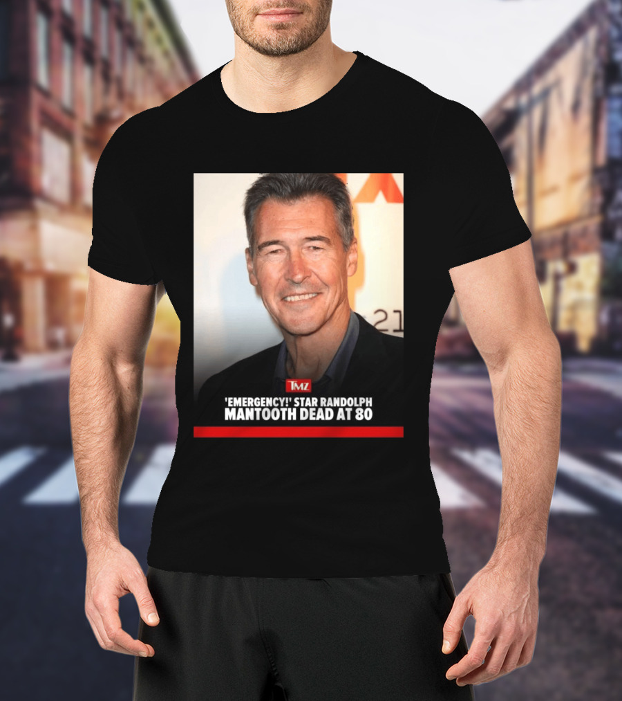 TMZ 'Emergency!' Star Randolph Mantooth Dead At 80 T-Shirt