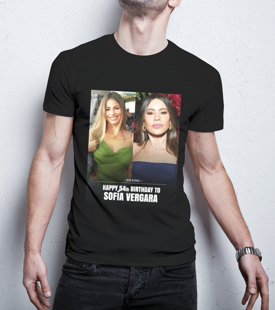 Pop Icons Happy 54th Birthday To Sofia Vergara T-Shirt