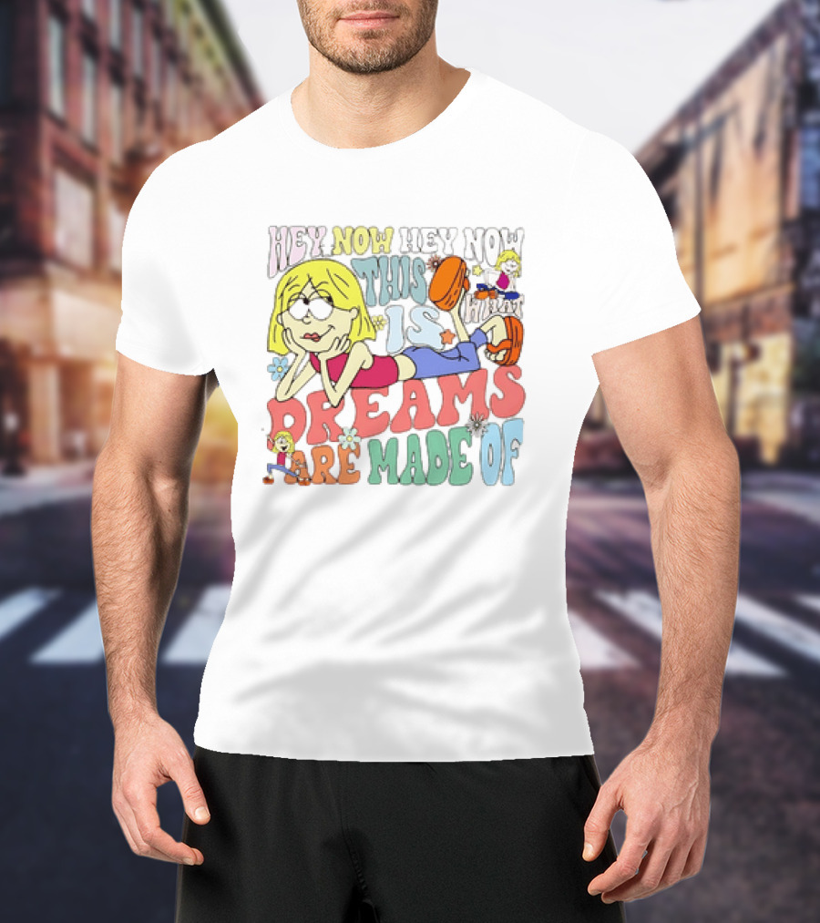 Hey Now Hey Now This Is What Dreams Are Made Of Lizzie McGuire Cartoon T-Shirt
