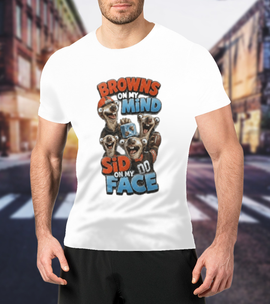 Browns On My Mind Sid On My Face Funny Cleveland Browns Fan Gear T-Shirt