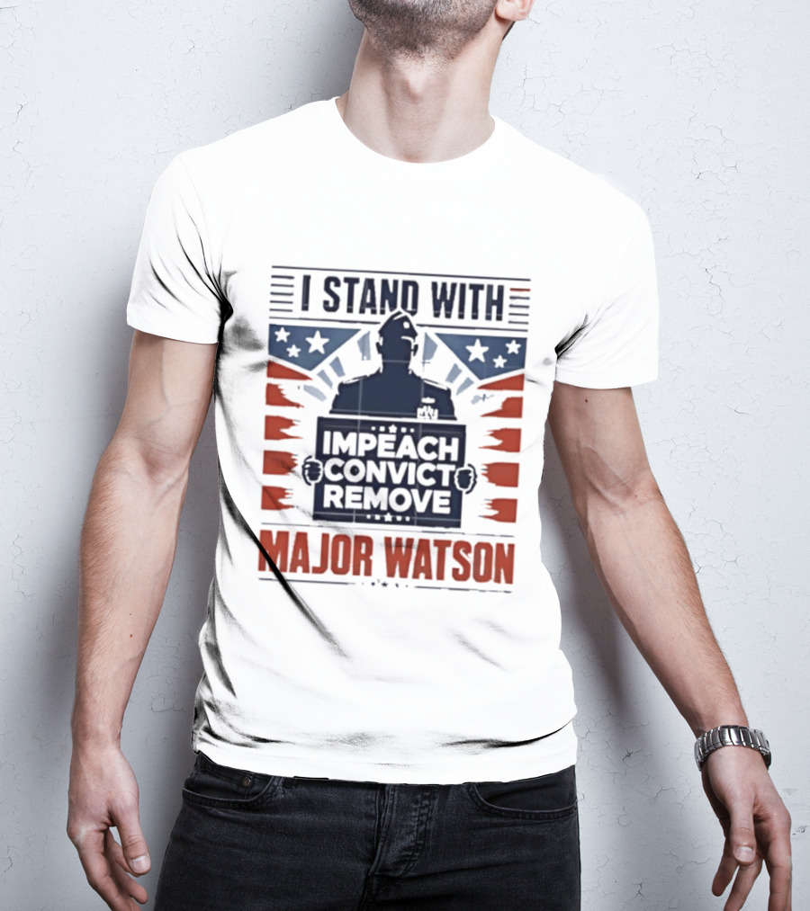 I Stand With Major Watson Impeach Convict Remove T-Shirt