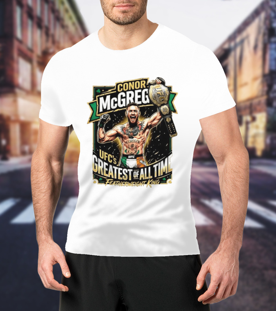 Conor McGregor UFC Greatest Of All Time Featherweight King Champion T-Shirt