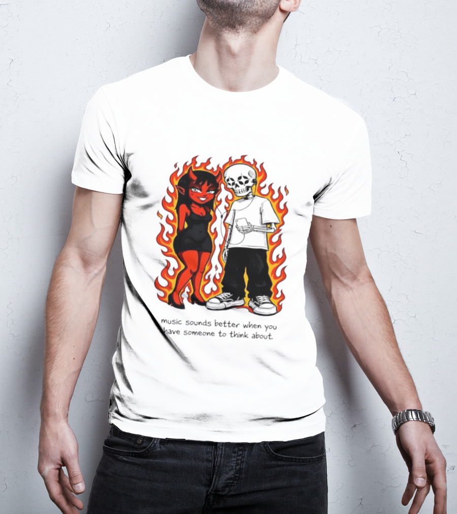Devil And Skeleton Music Sounds Better Fire Flames When You Have Someone To Think About T-Shirt