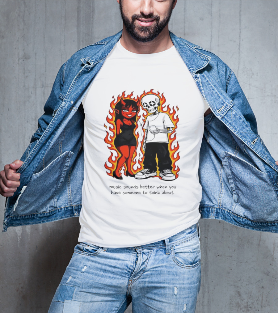 Devil And Skeleton Music Sounds Better Fire Flames When You Have Someone To Think About T-Shirt