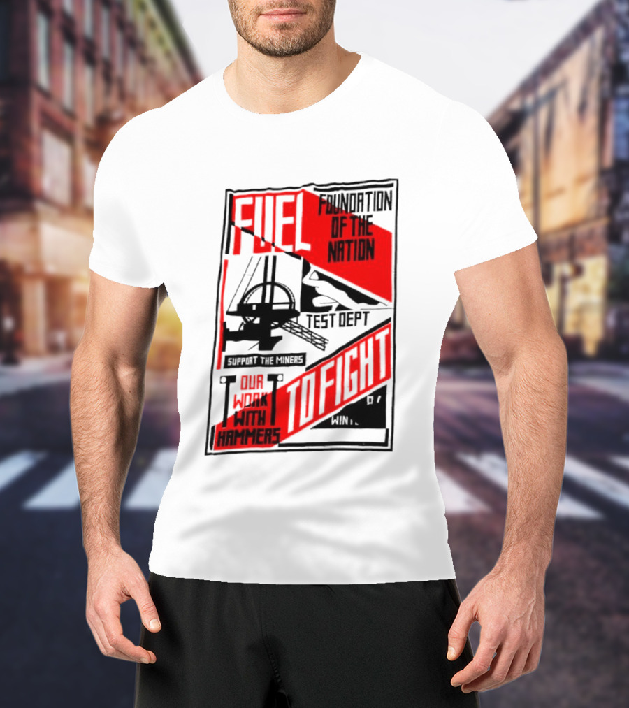 Fuel Foundation Of The Nation Test Dept Power Hammers To Fight T-Shirt