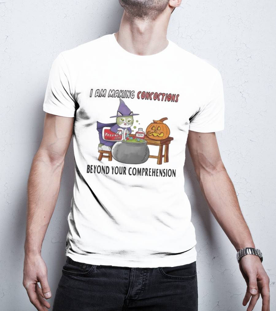 I Am Making Concoctions Beyond Your Comprehension Witch Cat Halloween T-Shirt