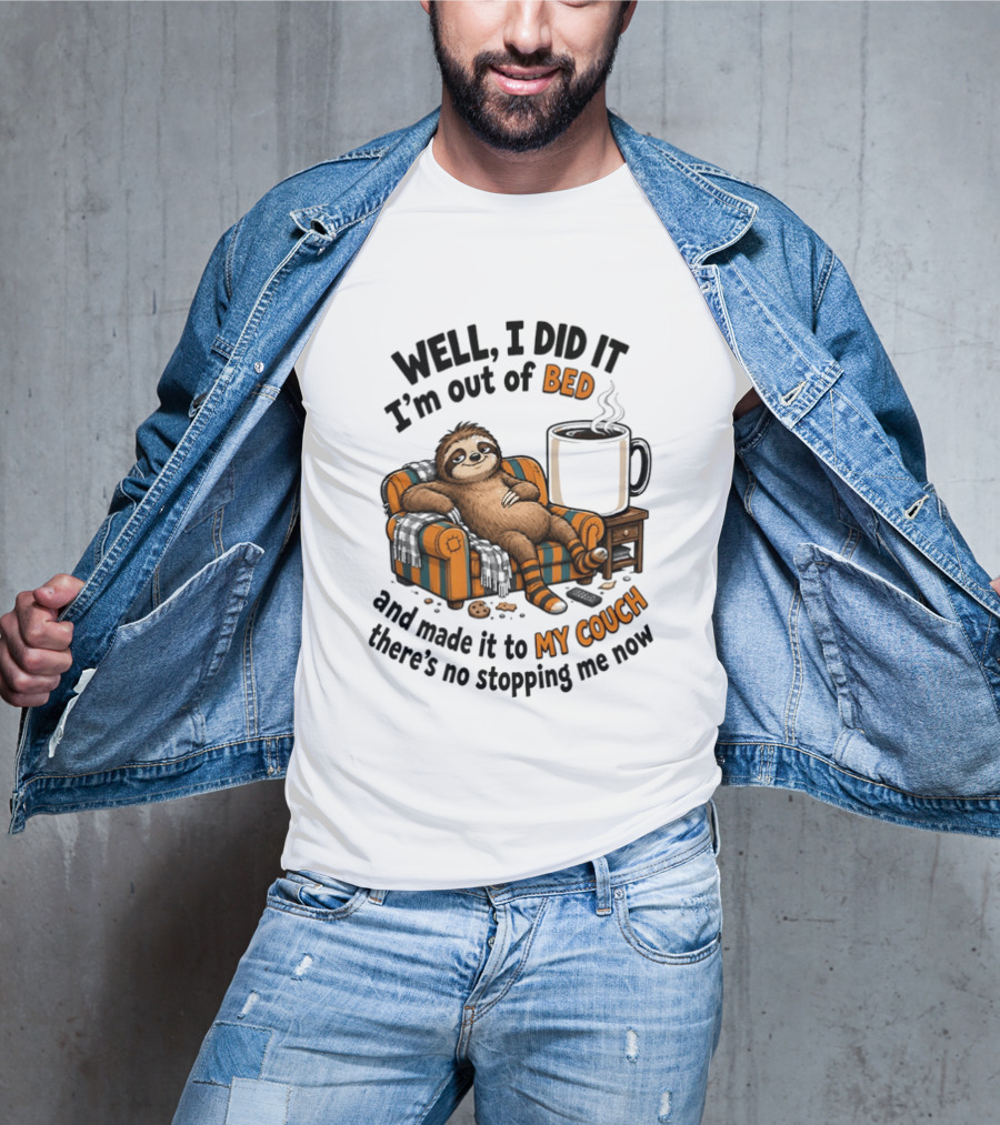 Well I Did It I'm Out Of Bed And Made It To My Couch There's No Stopping Me Now Sloth With T-Shirt