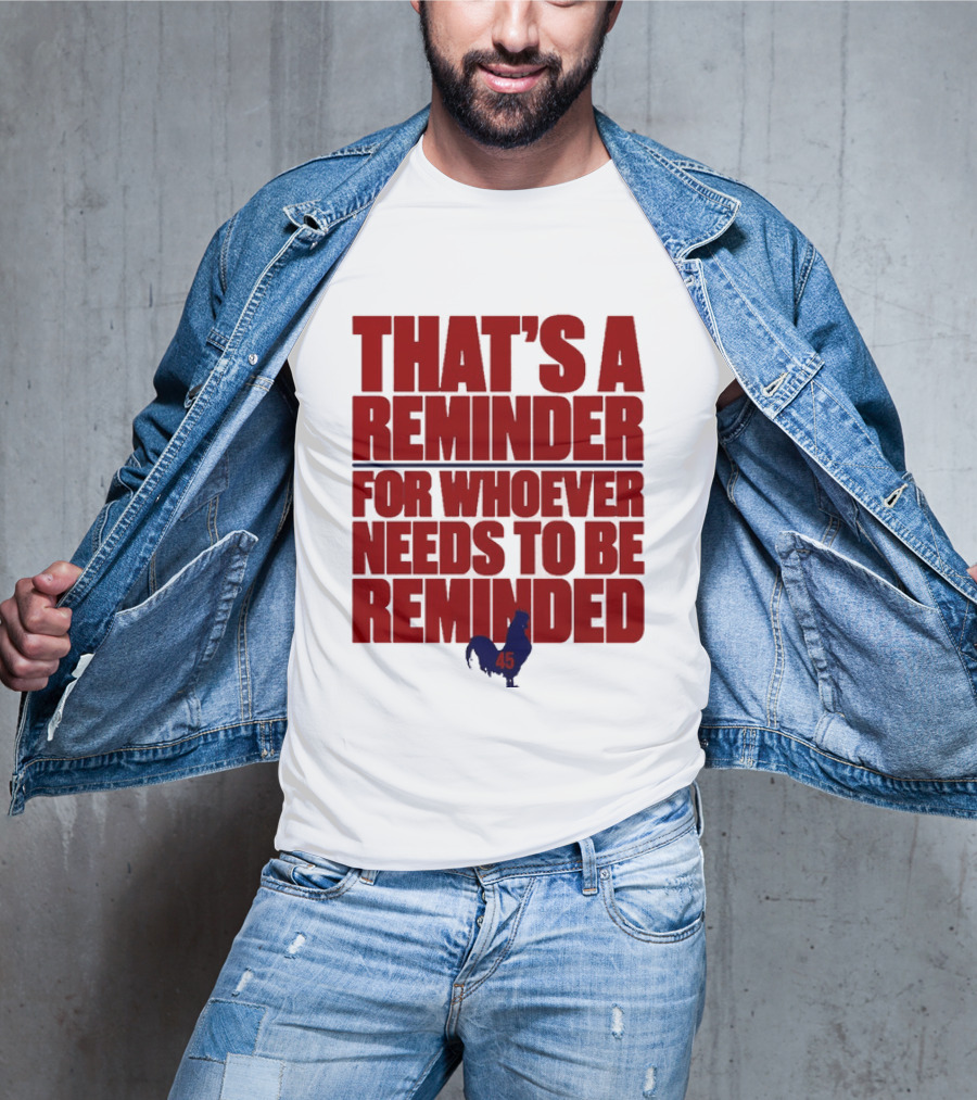 That's A Reminder For Whoever Needs To Be Reminded 45 T-Shirt