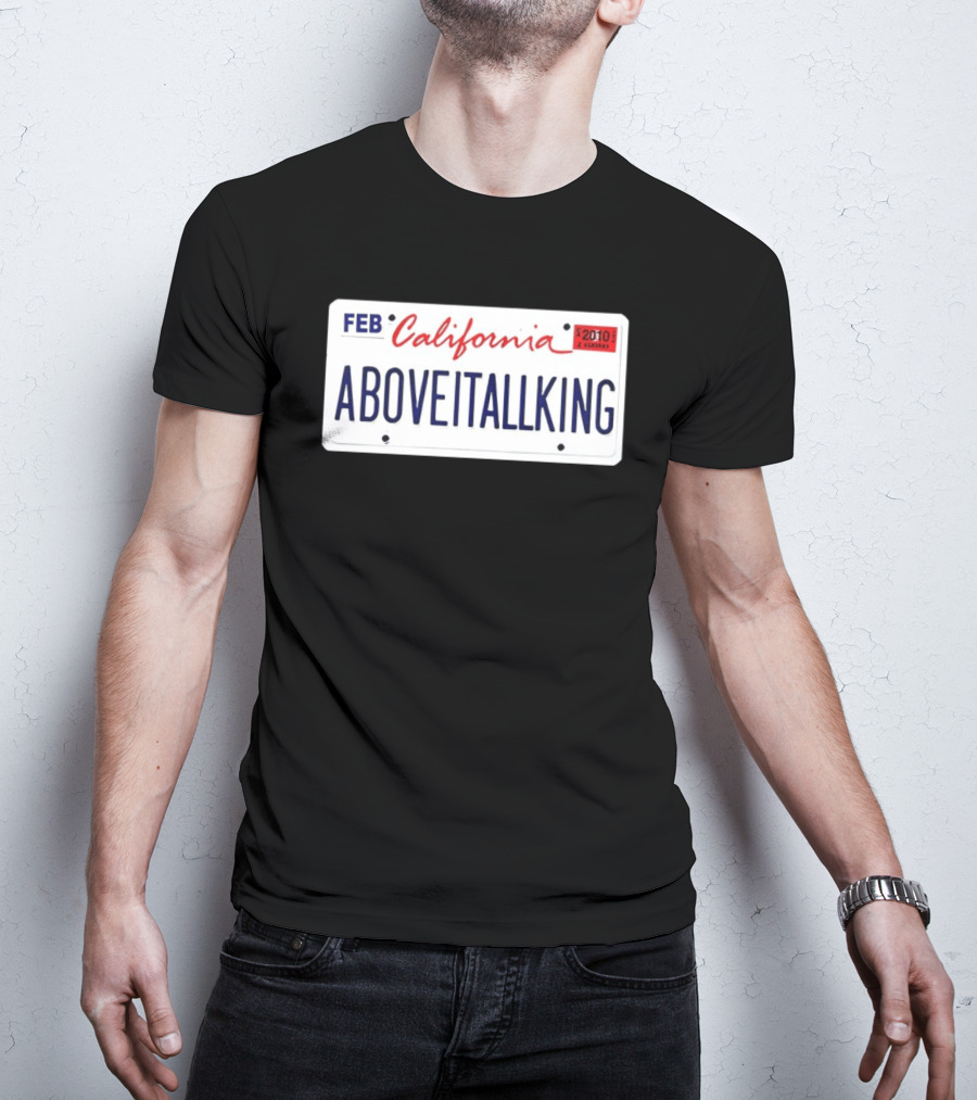 California License Plate Aboveitallking Novelty Car Metal FEB 2010 T-Shirt