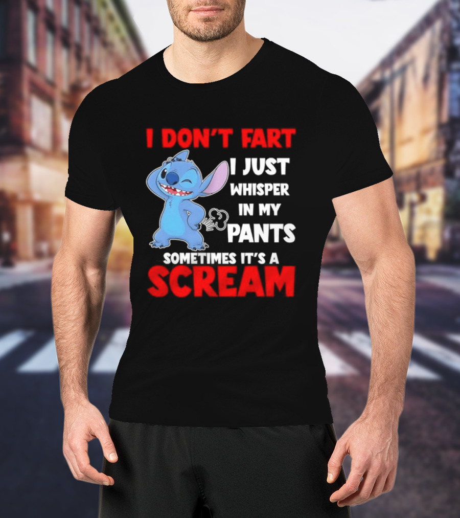 Stitch I Don't Fart I Just Whisper In My Pants Sometimes It's A Scream T-Shirt