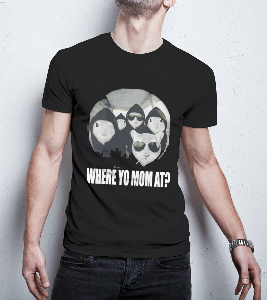 Streetwear Collection Hooded Rodents Where Yo Mom At T-Shirt