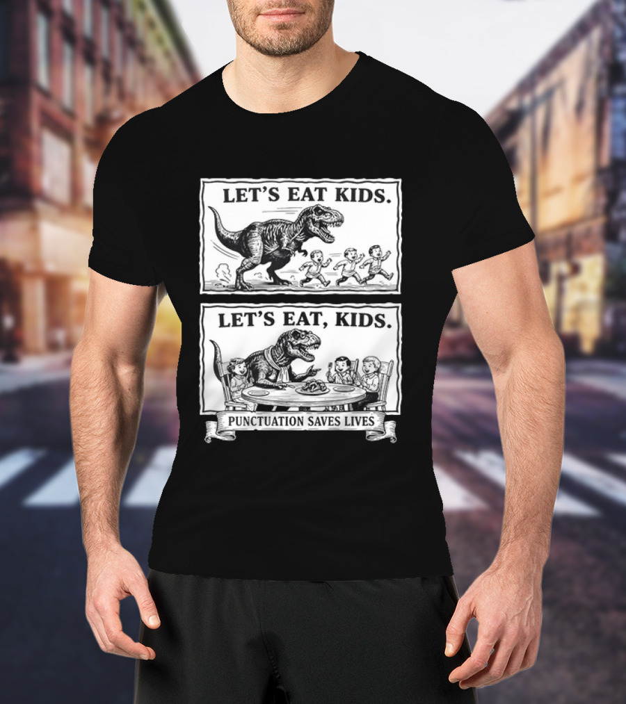 T Rex Let's Eat Kids Punctuation Saves Lives T-Shirt