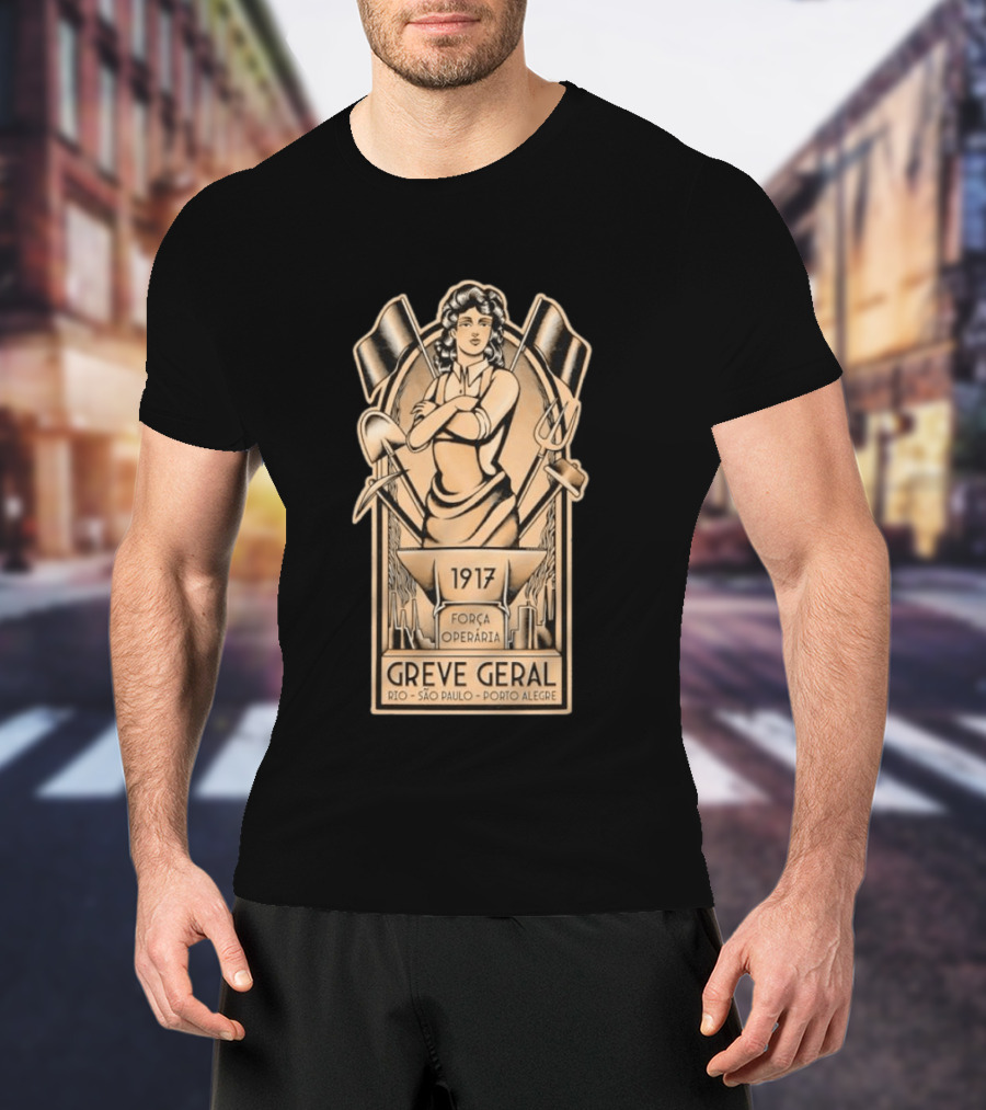 Greve Geral 1917 Força Operária Rio São Paulo Porto Alegre T-Shirt