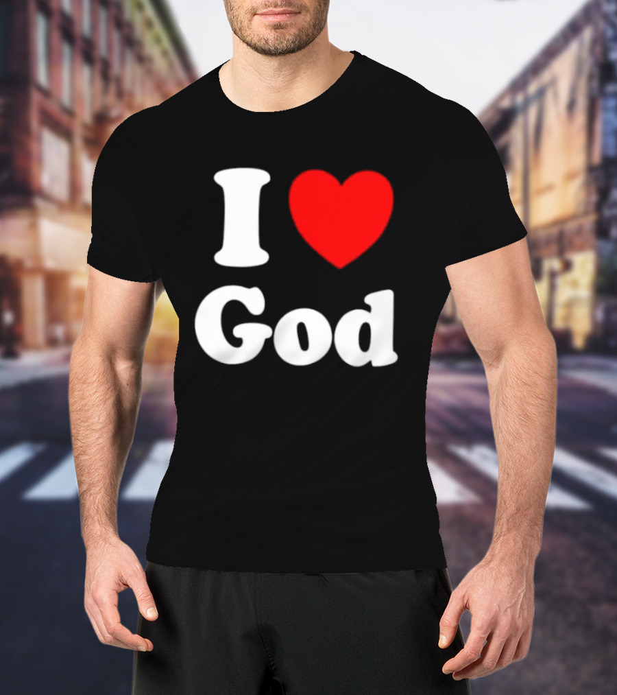 I Love God Religious Christian Spiritual Faith T-Shirt