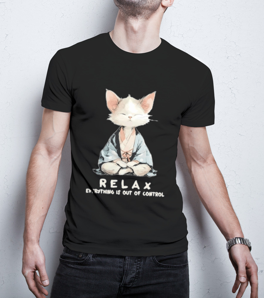 Relax Everything Is Out Of Control Meditating Cat Zen Vibes T-Shirt