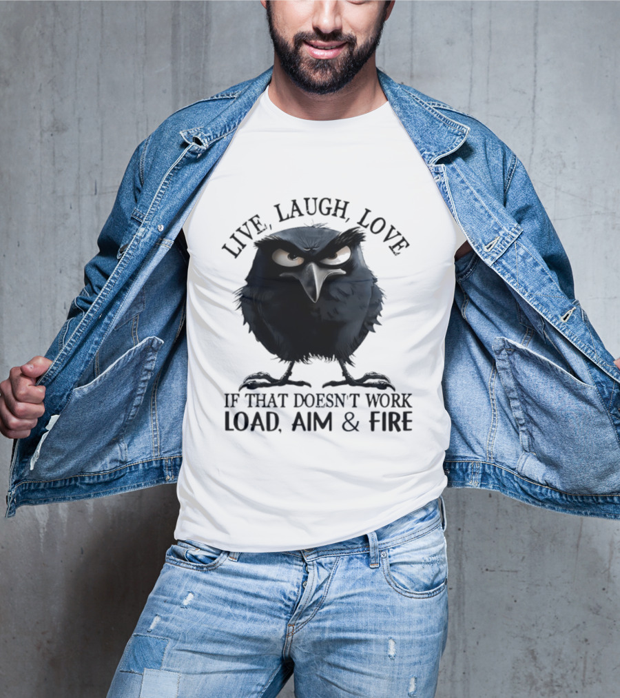 Live Laugh Love Grumpy Bird If That Doesn't Work Load Aim Fire T-Shirt