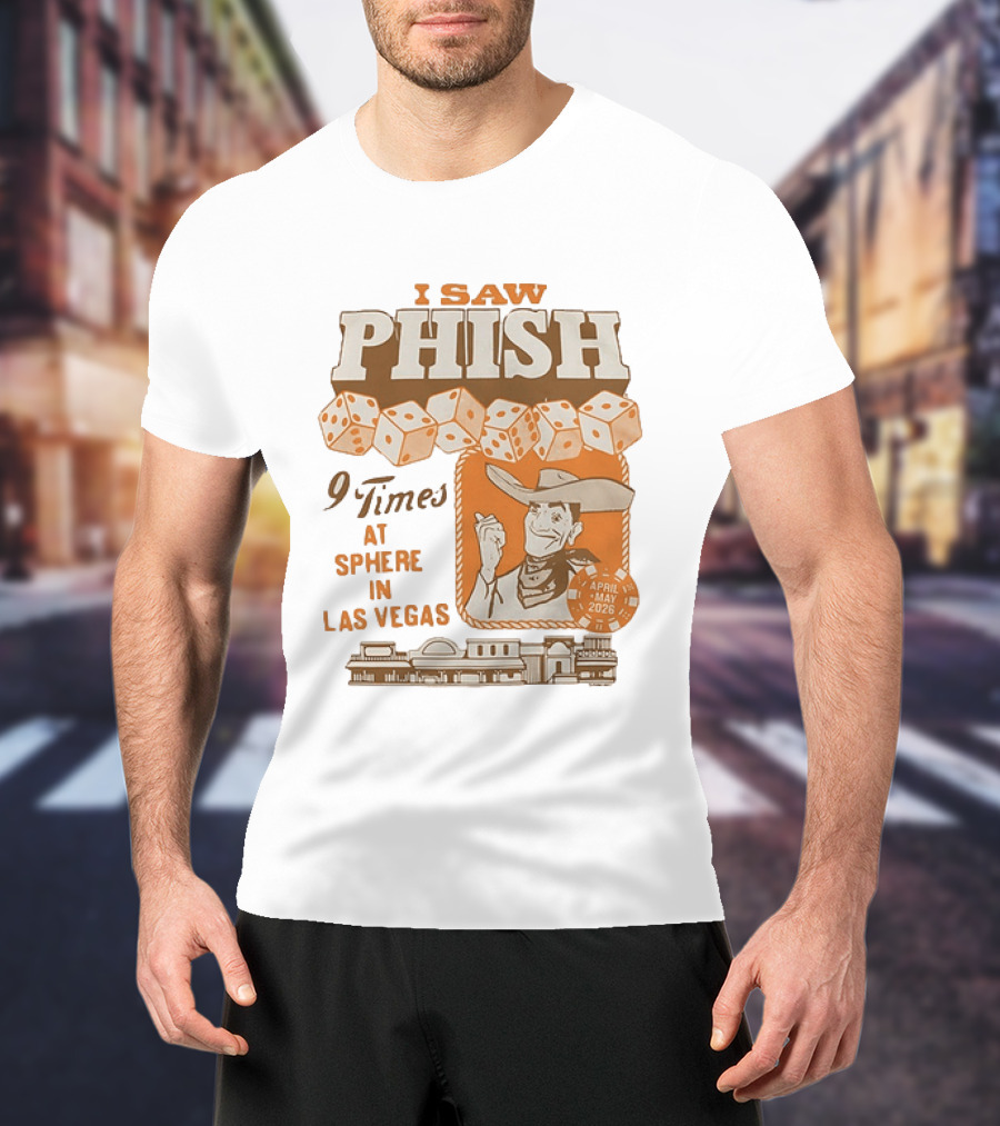 I Saw Phish 9 Times At Sphere In Las Vegas April May 2026 Cowboy Dice Casino T-Shirt