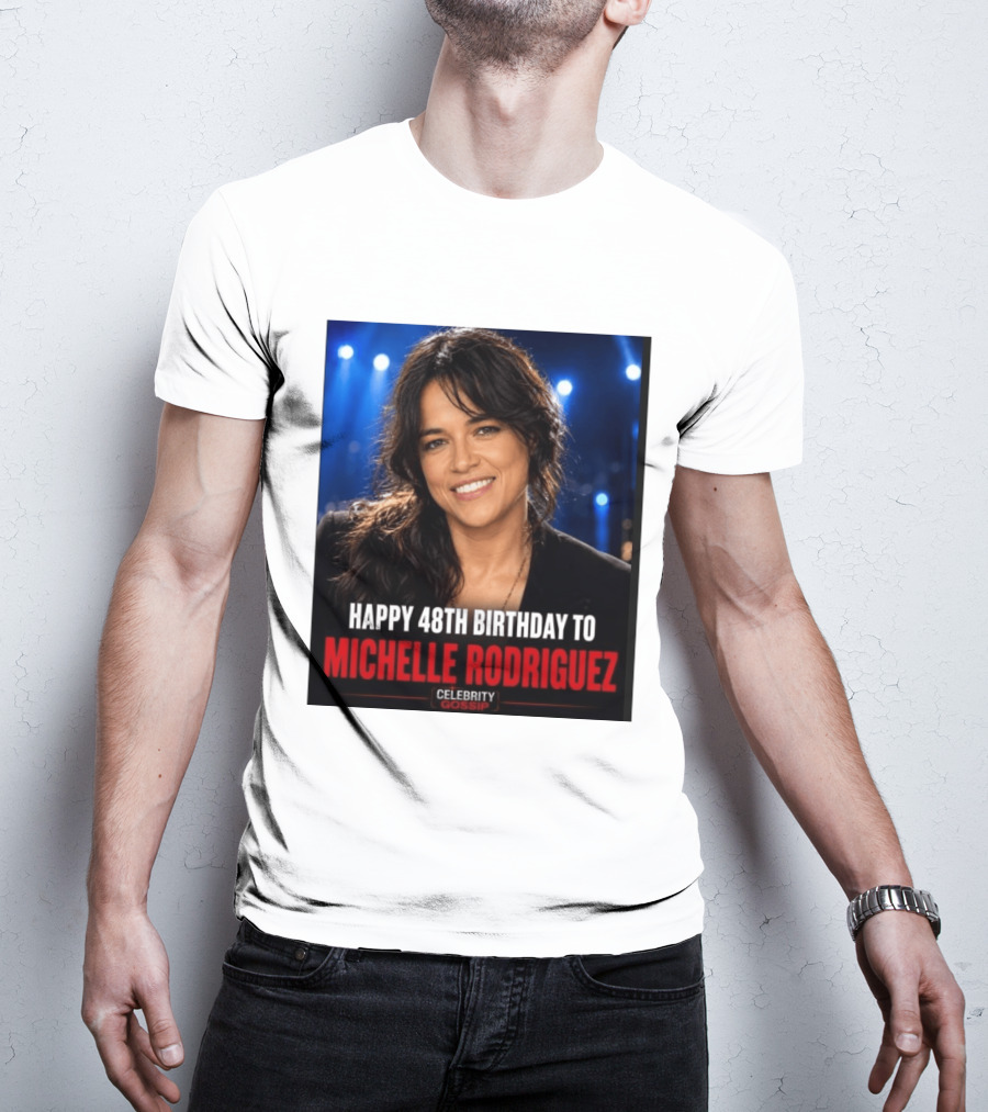 Happy 48th Birthday To Michelle Rodriguez Celebrity Gossip T-Shirt