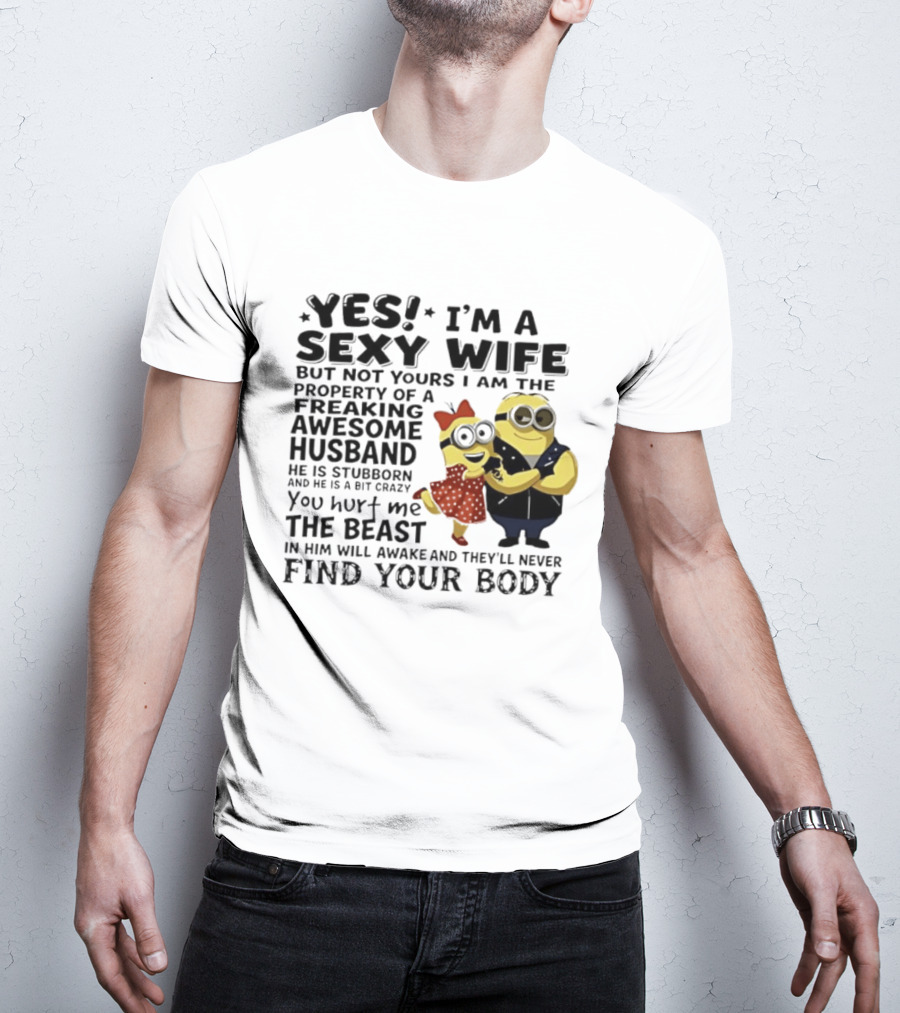 Yes I Am A Sexy Wife Not Yours Property Of A Freaking Awesome Husband Minions Despicable Me T-Shirt