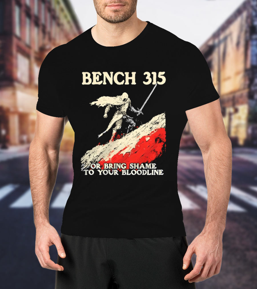 Bench 315 Warrior Challenge Legendary Bloodline Honor T-Shirt