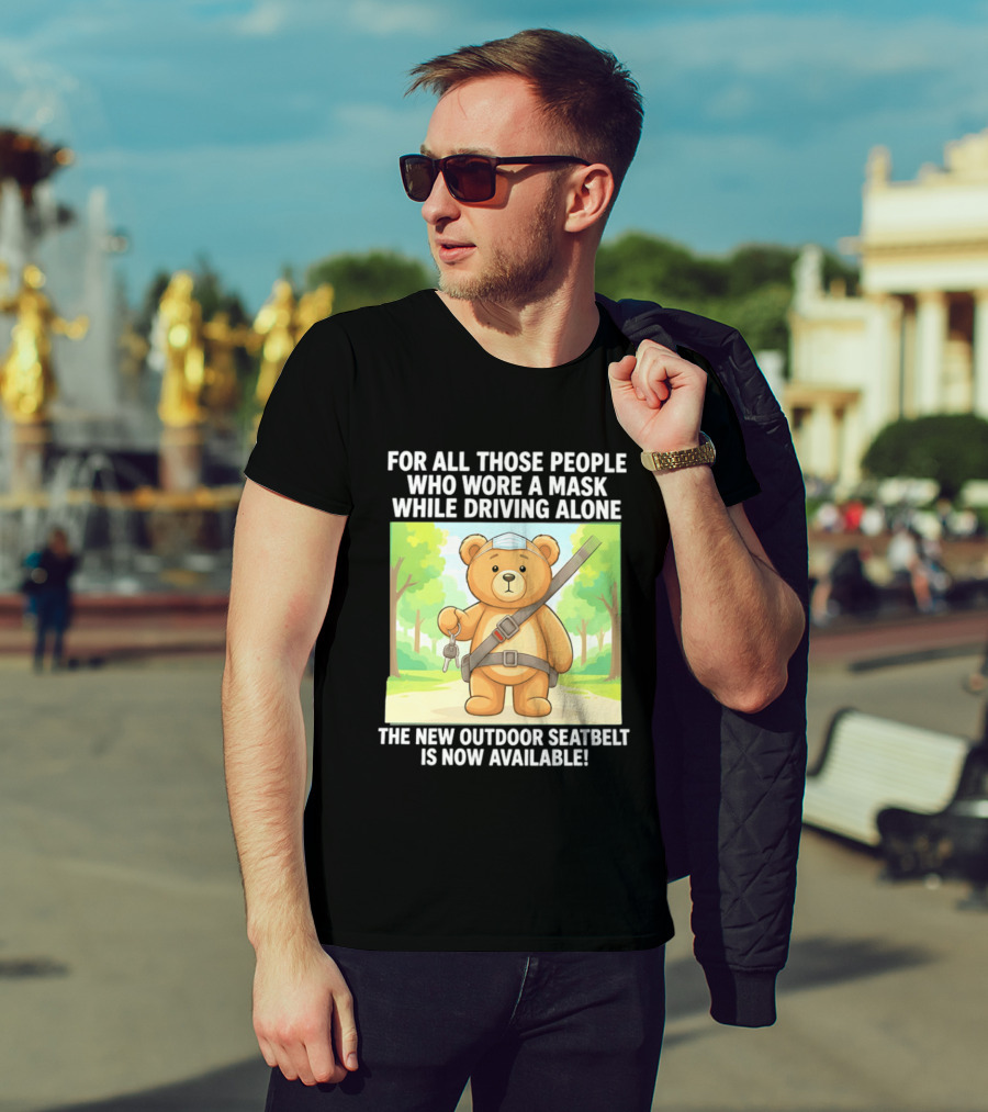 For All Those People Who Wore A Mask While Driving Alone The New Outdoor Seatbelt Is Now Available Bear With Seatbelt And Key In Scenic Forest T-Shirt