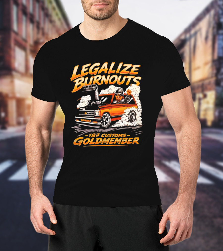 Legalize Burnouts 187 Customs Goldmember Car Racing T-Shirt
